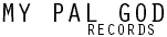 my 
pal god records
